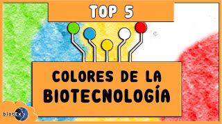 TOP 5 Colores de la Biotecnología, ¿sabes qué significan?