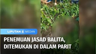 Penemuan Jasad Balita, Ditemukan di Dalam Parit | Liputan 6 Medan