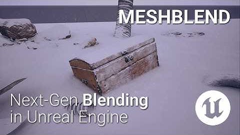 MeshBlend - Next generation blending in Unreal Engine