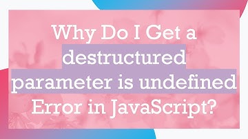Why Do I Get a destructured parameter is undefined Error in JavaScript?