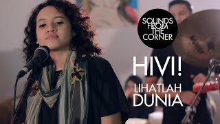 Video thumbnail of "HiVi! - Lihatlah Dunia | Sounds From The Corner Session #5"