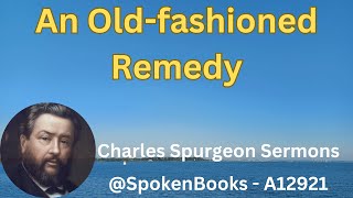 'An Oldfashioned Remedy'  (A12921)   Charles Spurgeon Sermons