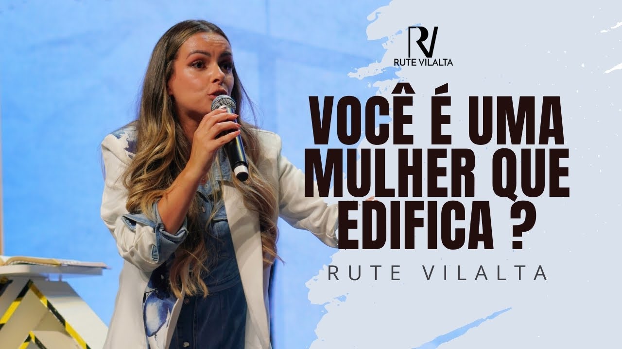 A Mulher Sábia edifica e a tola destrói ! | Rute Vilalta