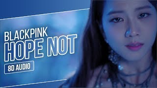 Video thumbnail of "BLACKPINK - Hope Not (아니길) (8D AUDIO) | Use Headphones"