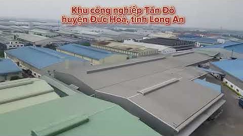 Flycam khu công nghiệp Tân Đô, Đức Hoà, Long An | Một số ngành nghề ưu tiên tại đây