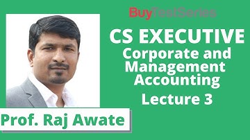 CS Executive Corporate And Management Accounting Video lecture 3 by Prof. Raj Awate