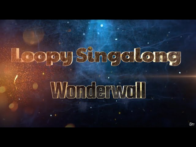 Wonderwall : Oasis : Loopy Singalong class=