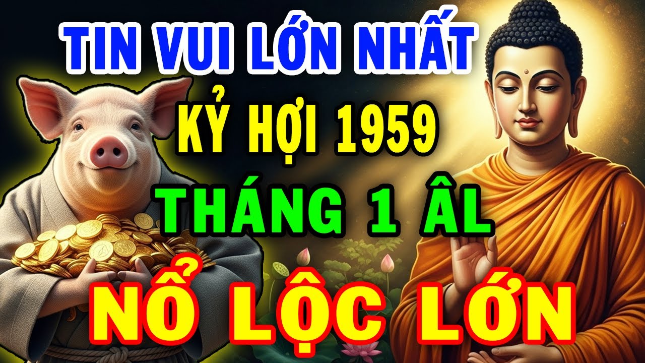 Tin vui lớn nhất, Kỷ Hợi 1959 Gặp Thời Đổi Vận, Trúng Lớn Liên Tiếp Cực Giàu đúng tháng 1 ÂL