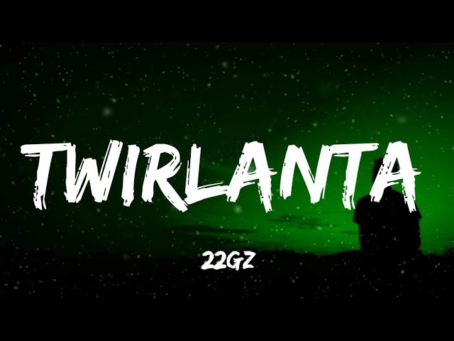 22Gz - Twirlanta (Lyrics) - YouTube