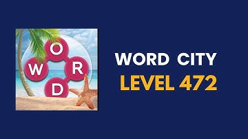 Word city  level 472 : solution, answer and solved
