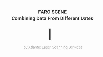 Atlantic Laser Scanning Tutorial FARO SCENE Combining Data From Different Scan Dates