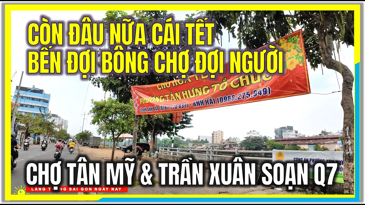 CÒN ĐÂU NỮA CÁI TẾT ! BẾN ĐỢI BÔNG, CHỢ ĐỢI NGƯỜI | CHỢ TÂN MỸ và TRẦN XUÂN SOẠN Q7 | TẾT SÀI GÒN