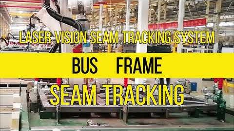 Bus frame Welding Seam Tracking