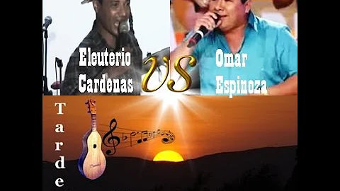 cantadera omar espinoza vs eleuterio cardenas