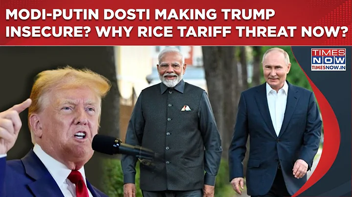 Trump Insecure Days After Modi-Putin Dosti Stunned West? Why Rice Tariff Threat Now? India-Russia