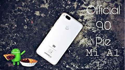 Xiaomi Mi A1 Official 9.0 Pie Update
