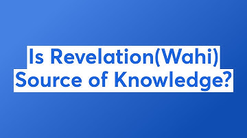 Is Revelation(Wahi) Source of Knowledge?