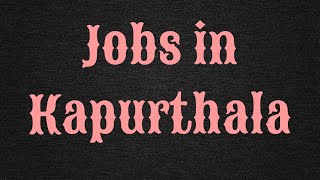 Jobs in Kapurthala - New Job in Punjab - Vacancies in Kapurthala - Latest Job Requirements Vacancies
