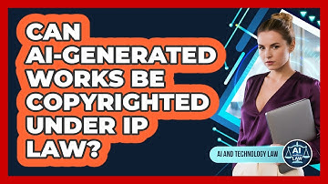 Can AI-generated Works Be Copyrighted Under IP Law? - AI and Technology Law