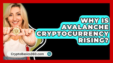 Why Is Avalanche Cryptocurrency Rising? - CryptoBasics360.com