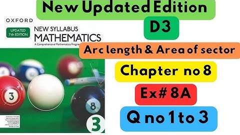 D3, Updated New Edition, Chapter no 8, Arc length & Area of Sector , Exercise # 8A , Q no 1 to 3.