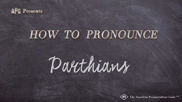 How to Pronounce Parthians (Real Life Examples!)