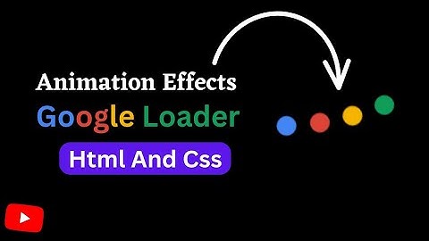 Animated Google Loader Effects || Html And Css