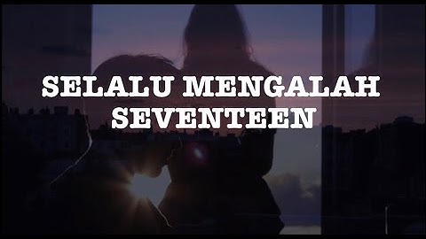 Seventeen - Selalu Mengalah (lirik)