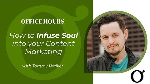 Office Hours: How to Infuse Soul into Your Content Marketing with Tommy Walker