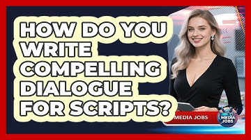 How Do You Write Compelling Dialogue For Scripts? - Media Jobs