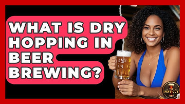 What Is Dry Hopping in Beer Brewing? - The Pint Guy