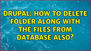 Drupal: How to delete folder along with the files from database also?