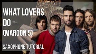 How to play What Lovers Do by Maroon 5 on Alto Sax (Tutorial)