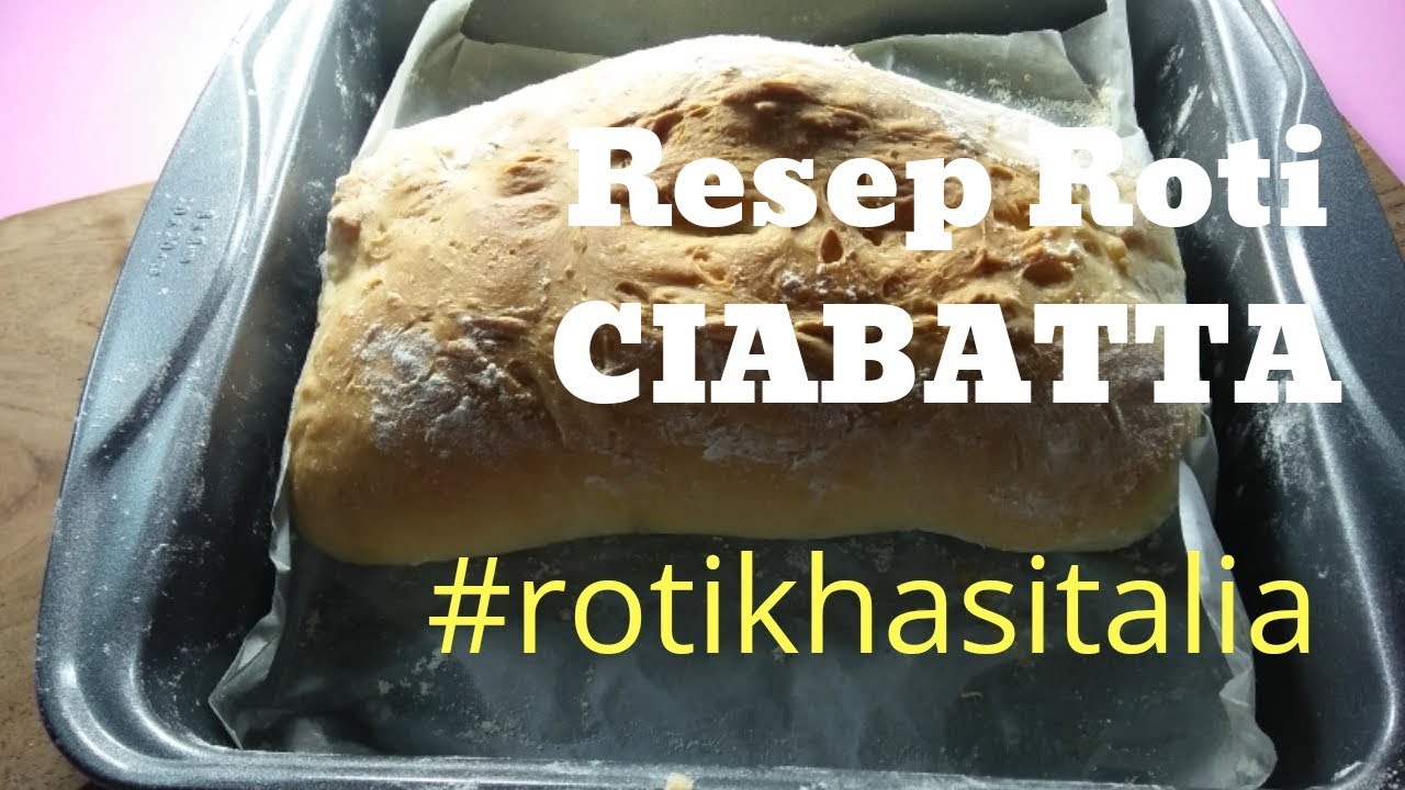 Resep Roti Ciabatta - Youtube Resep Roti Ciabatta - Youtube