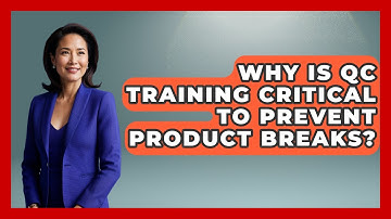 Why Is QC Training Critical To Prevent Product Breaks? - How Things Break
