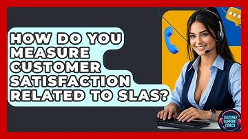 How Do You Measure Customer Satisfaction Related To SLAs? - Customer Support Coach