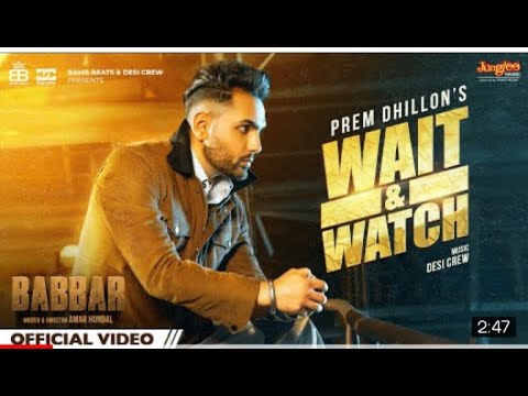 Wait & Watch (Official Video) Prem Dhillon | Babbar | Amar Hundal | Latest Punjabi Songs 2022