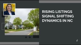 Rising Listings Signal Shifting Dynamics in NC