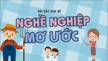 Những Nghề Nghiệp Đáng Mơ Ước | Bài Hát Thiếu Nhi Vui Nhộn Về Công Việc | Vui Học Cùng Bé