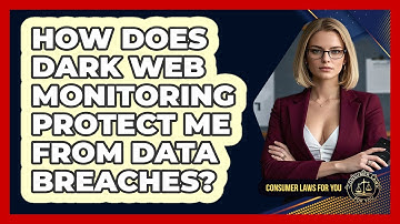 How Does Dark Web Monitoring Protect Me From Data Breaches? - Consumer Laws For You
