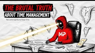The Brutal Truth About Time Management No One Wants to Hear