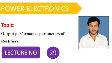 Output performance parameters of Rectifiers | Power Electronics | Lecture 29