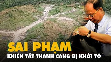 Khởi tố ông Tất Thành Cang và 3 bị can trong vụ sai phạm 32ha đất ở Phước Kiển