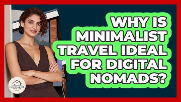 Why Is Minimalist Travel Ideal For Digital Nomads? - Minimalist Home Life