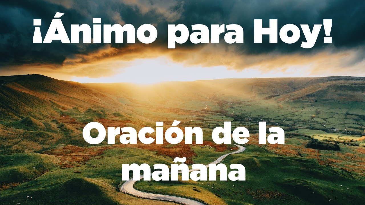 ORACION de la MAÑANA Para Empezar el Día con ÁNIMO, Fortaleza, Aliento ...