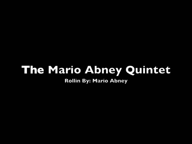 Watch Mario Abney Quintet Rollin composed by Mario Abney on YouTube Watch Mario Abney Quintet Rollin composed by Mario Abney on YouTube