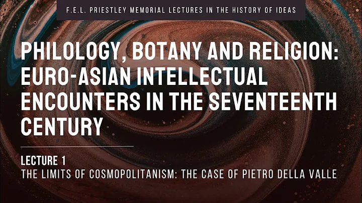 2024-25 Priestley Lectures (Day 1): "The Limits of Cosmopolitanism: The Case of Pietro della Valle"