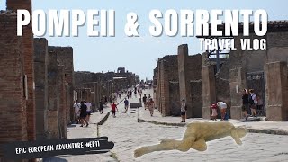 Pompeii and Sorrento Travel Vlog | Epic European Adventure #EP11