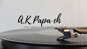 A.K Papa eh (2020) Tasik Yard ft J.B & Masta Q