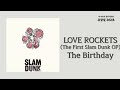 LOVE ROCKETS (The First Slam Dunk OP) - The Birthday | 가사 Lyrics